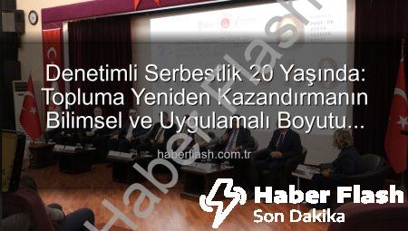 Denetimli Serbestlik 20 Yaşında: Topluma Yeniden Kazandırmanın Bilimsel ve Uygulamalı Boyutu Masaya Yatırıldı