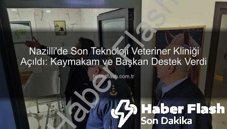 Nazilli’de Son Teknoloji Veteriner Kliniği Açıldı: Kaymakam ve Başkan Destek Verdi
