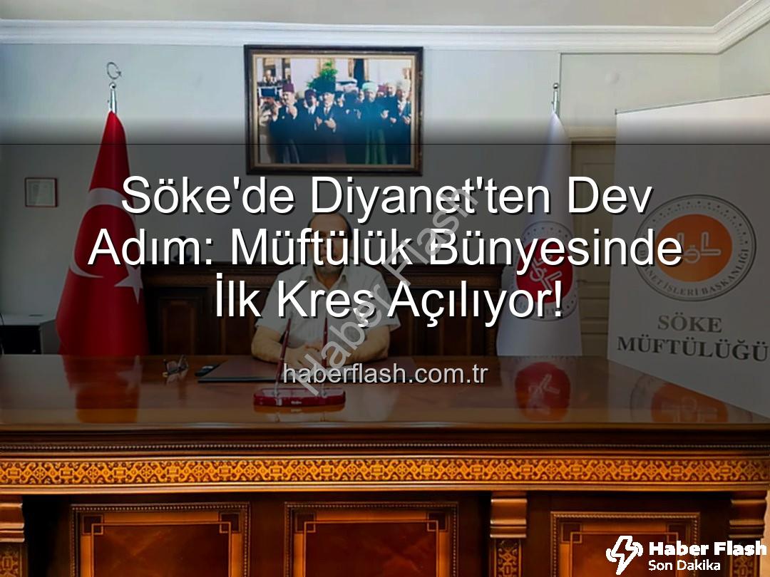 Söke müftülük kreş - Söke'de Diyanet'ten Dev Adım: Müftülük Bünyesinde İlk Kreş Açılıyor!