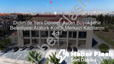 Didim’de Yeni Dönem: Aydın Büyükşehir Belediyesi Atatürk Kültür Merkezi Kapılarını Açtı!