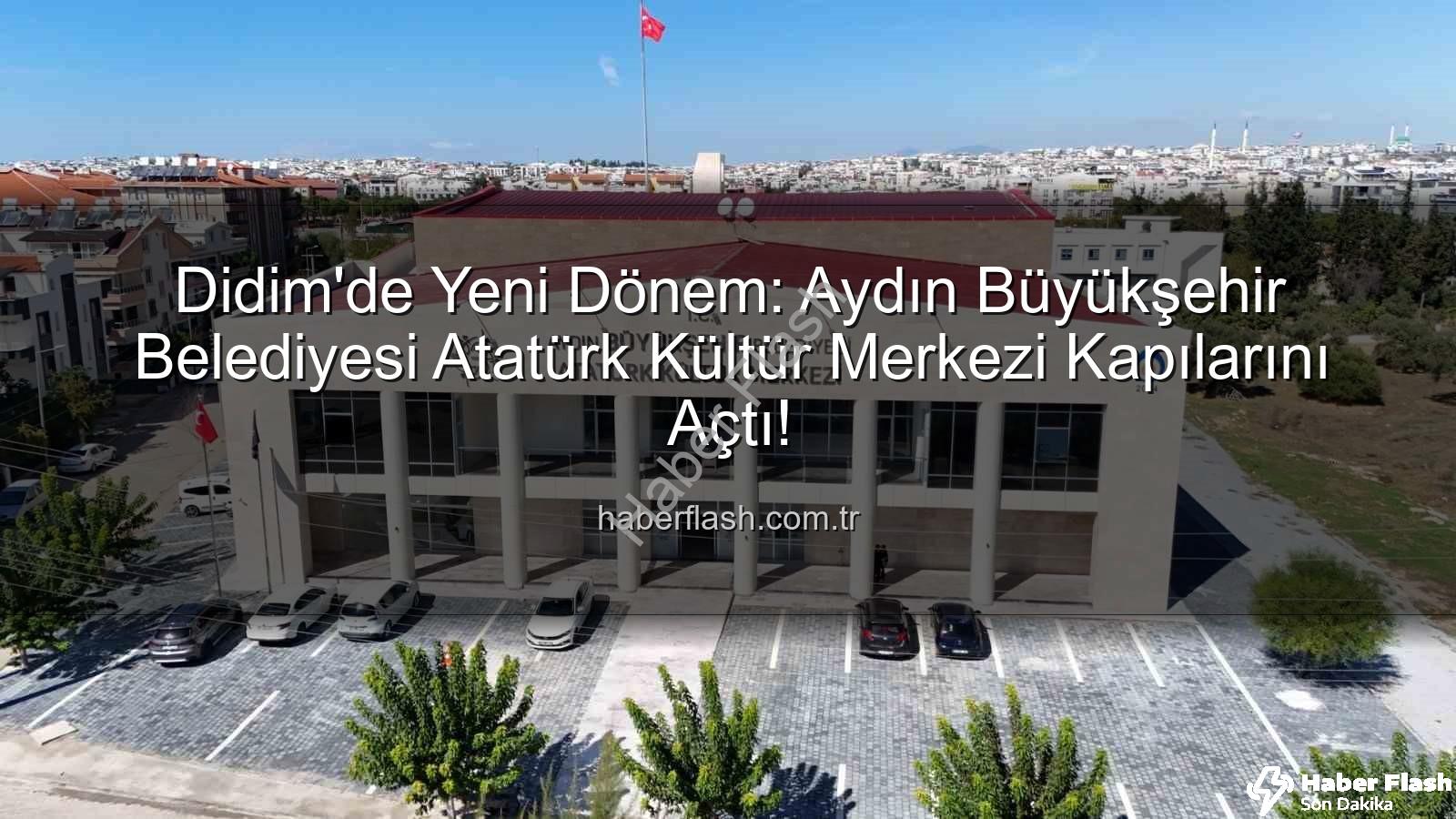 Didim Atatürk Kültür Merkezi - Didim'de Yeni Dönem: Aydın Büyükşehir Belediyesi Atatürk Kültür Merkezi Kapılarını Açtı!