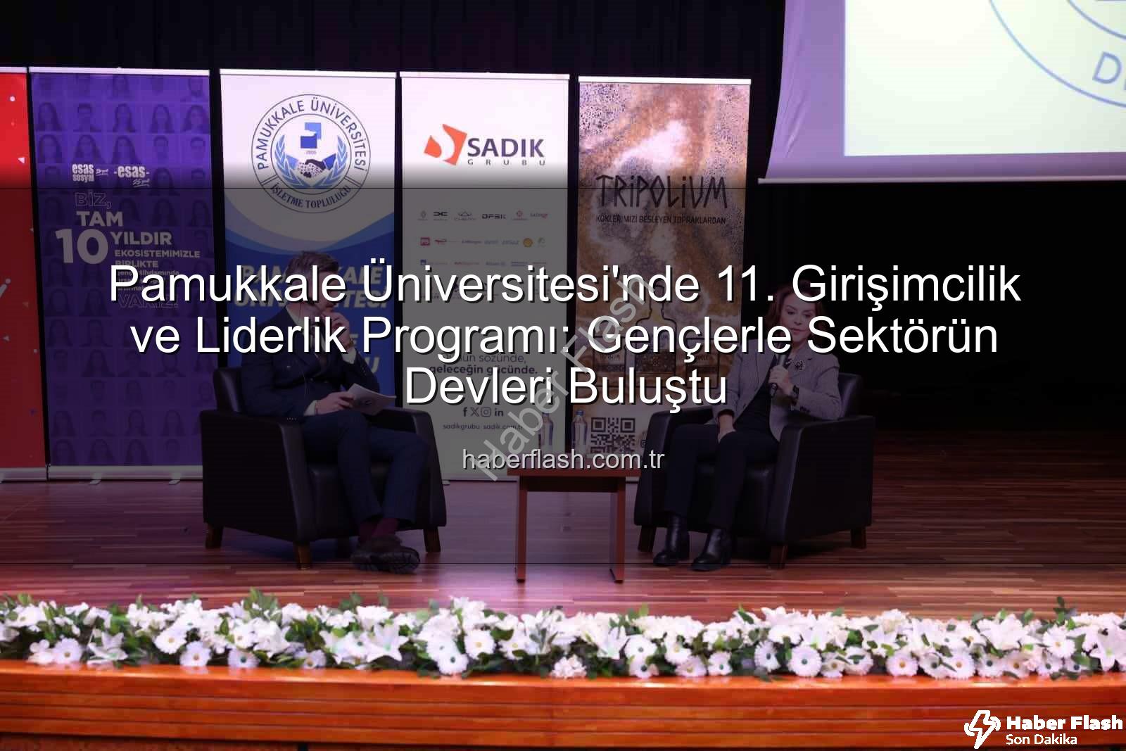 Girişimcilik ve Liderlik Programı - Pamukkale Üniversitesi'nde 11. Girişimcilik ve Liderlik Programı: Gençlerle Sektörün Devleri Buluştu