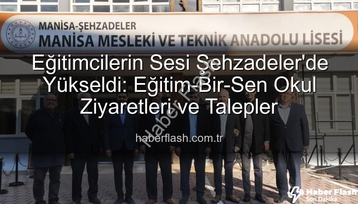 Eğitimcilerin sorunları - Eğitimcilerin Sesi Şehzadeler'de Yükseldi: Eğitim-Bir-Sen Okul Ziyaretleri ve Talepler