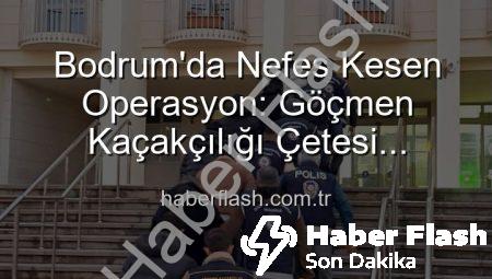 Bodrum’da Nefes Kesen Operasyon: Göçmen Kaçakçılığı Çetesi Çökertildi, 3 Organizatör Tutuklandı
