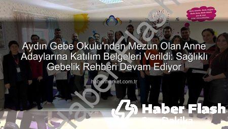 Aydın Gebe Okulu’nda Başarıyla Tamamlanan Eğitimler Sonrası Anne Adaylarına Katılım Belgeleri Verildi