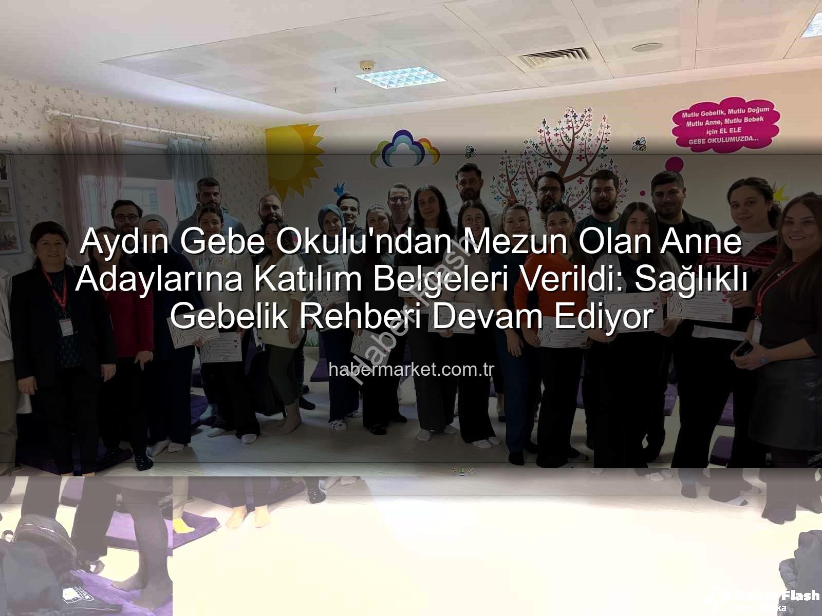 Gebe Okulu - Aydın Gebe Okulu'nda Başarıyla Tamamlanan Eğitimler Sonrası Anne Adaylarına Katılım Belgeleri Verildi