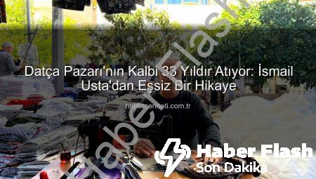 Datça Pazarı’nın 33 Yıllık Değişmeyen İsmi: İsmail Usta’dan Dikiş Makinesi Sesleri Yükseliyor