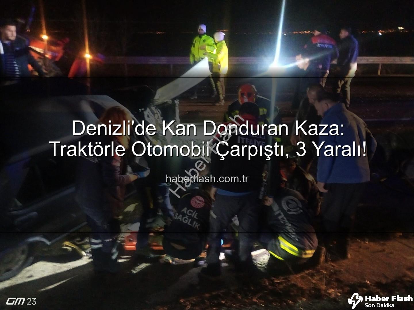 Denizli trafik kazası - Denizli'de Kan Donduran Kaza: Traktörle Otomobil Çarpıştı, 3 Yaralı!