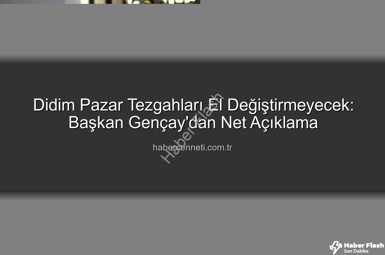 Didim pazar tezgahları - Didim Pazarlarında Tezgah Düzeni: Başkan Gençay'dan Net Açıklama: 'Kiralama ve Devir Yok!'