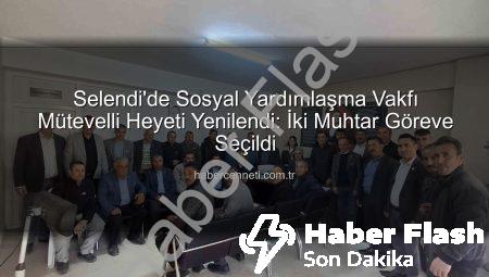 Selendi SYDV Mütevelli Heyeti’ne İki Muhtar Oy Birliğiyle Seçildi: Yeni Dönem Başlıyor