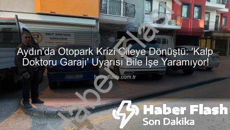 Aydın’da Otopark Krizi Çileye Dönüştü: ‘Kalp Doktoru Garajı’ Uyarısı Bile İşe Yaramıyor!