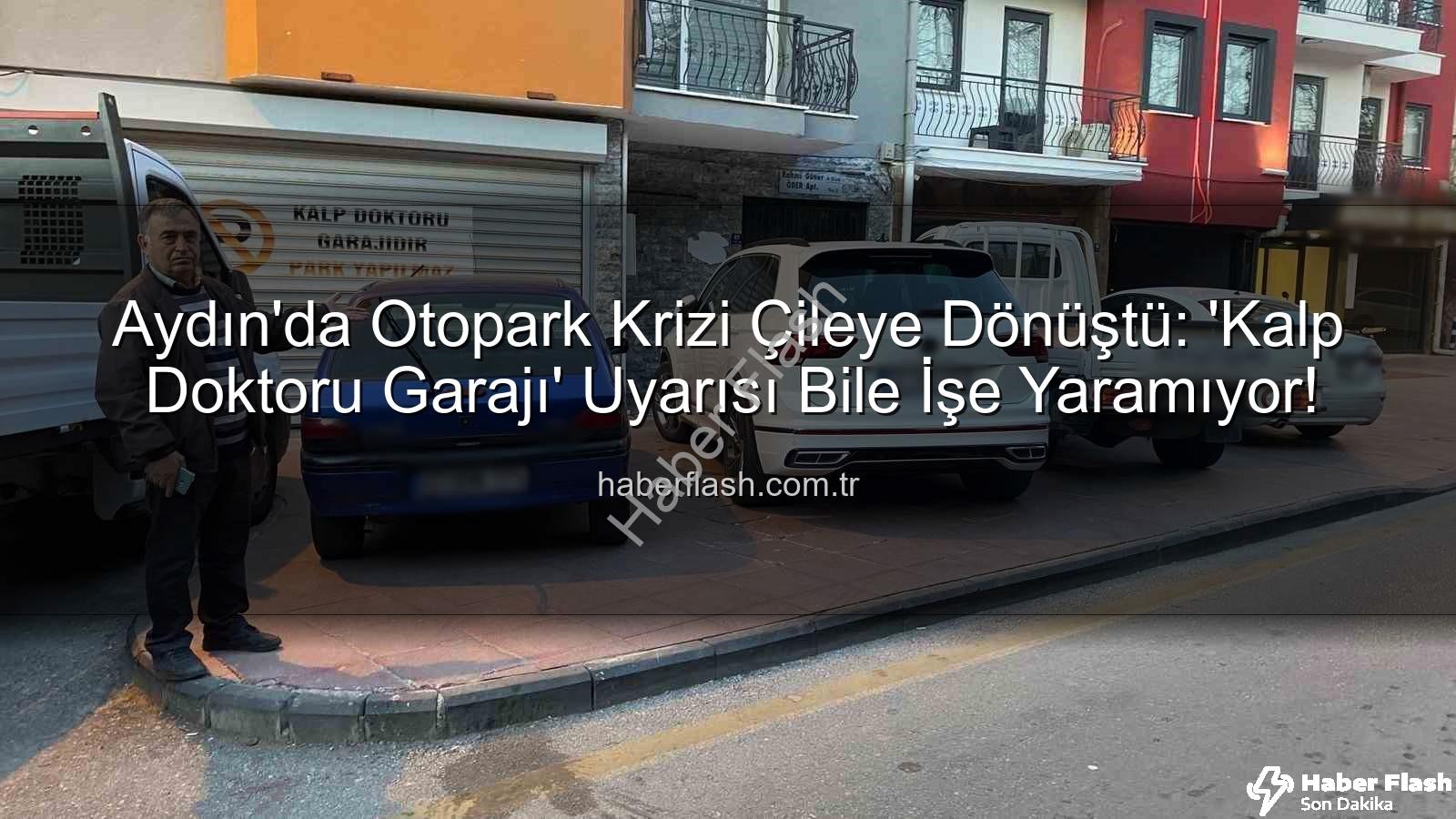 Aydın otopark sorunu - Aydın'da Otopark Krizi Çileye Dönüştü: 'Kalp Doktoru Garajı' Uyarısı Bile İşe Yaramıyor!