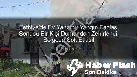 Fethiye’de Ev Yangını: Yangın Faciası Sonucu Bir Kişi Dumandan Zehirlendi, Bölgede Şok Etkisi!