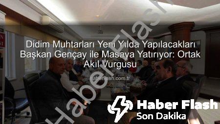 Didim Muhtarları Yeni Yılda Yapılacakları Başkan Gençay ile Masaya Yatırıyor: Ortak Akıl Vurgusu