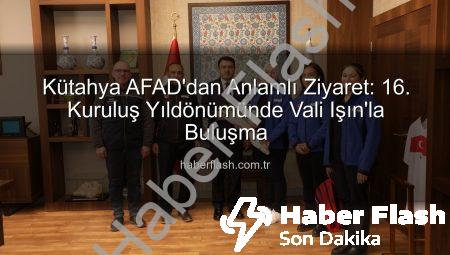 Kütahya AFAD’dan Anlamlı Ziyaret: 16. Kuruluş Yıldönümünde Vali Işın’la Buluşma