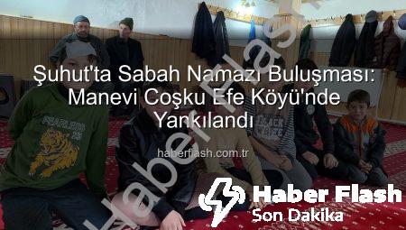 Şuhut’ta Sabah Namazı Buluşması: Manevi Coşku Efe Köyü’nde Yankılandı