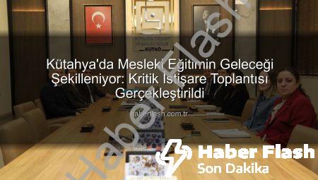 Kütahya’da Mesleki Eğitimin Geleceği Şekilleniyor: Kritik İstişare Toplantısı Gerçekleştirildi