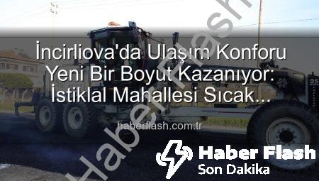 İncirliova’da Ulaşım Konforu Yeni Bir Boyut Kazanıyor: İstiklal Mahallesi Sıcak Asfaltla Buluşuyor
