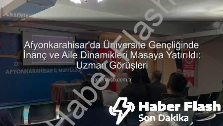 Afyonkarahisar’da Üniversite Gençliğinde İnanç ve Aile Dinamikleri Masaya Yatırıldı: Uzman Görüşleri
