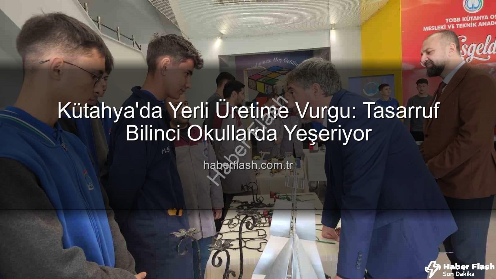 yerli üretim tasarruf - Kütahya'da Yerli Üretime Vurgu: Tasarruf Bilinci Okullarda Yeşeriyor