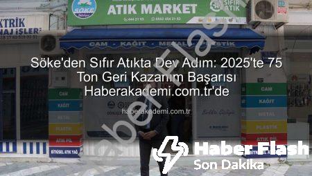Söke’den Çevreye Dev Yatırım: 2025’te 75 Ton Geri Kazanımla Sıfır Atık Hedefine Büyük Adım