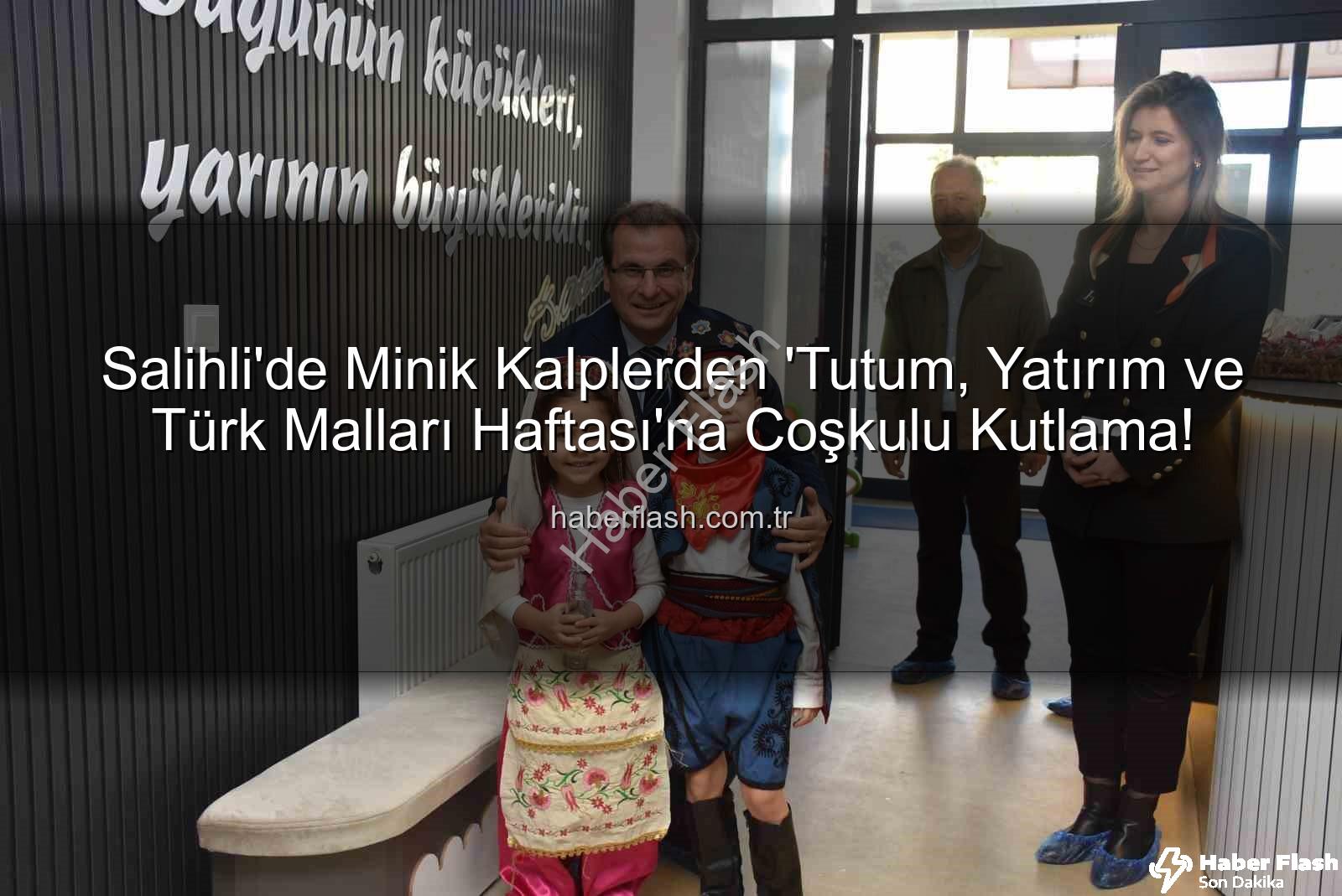 Tutum Yatırım Türk Malları Haftası - Salihli'de Minik Kalplerden 'Tutum, Yatırım ve Türk Malları Haftası'na Coşkulu Kutlama!