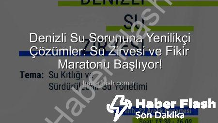 Denizli Su Sorununa Yenilikçi Çözümler: Su Zirvesi ve Fikir Maratonu Başlıyor!