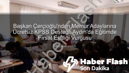 Başkan Çerçioğlu’ndan Memur Adaylarına Ücretsiz KPSS Desteği: Aydın’da Eğitimde Fırsat Eşitliği Vurgusu