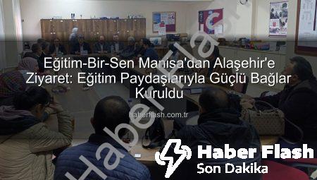 Eğitim-Bir-Sen Manisa’dan Alaşehir’e Ziyaret: Eğitim Paydaşlarıyla Güçlü Bağlar Kuruldu