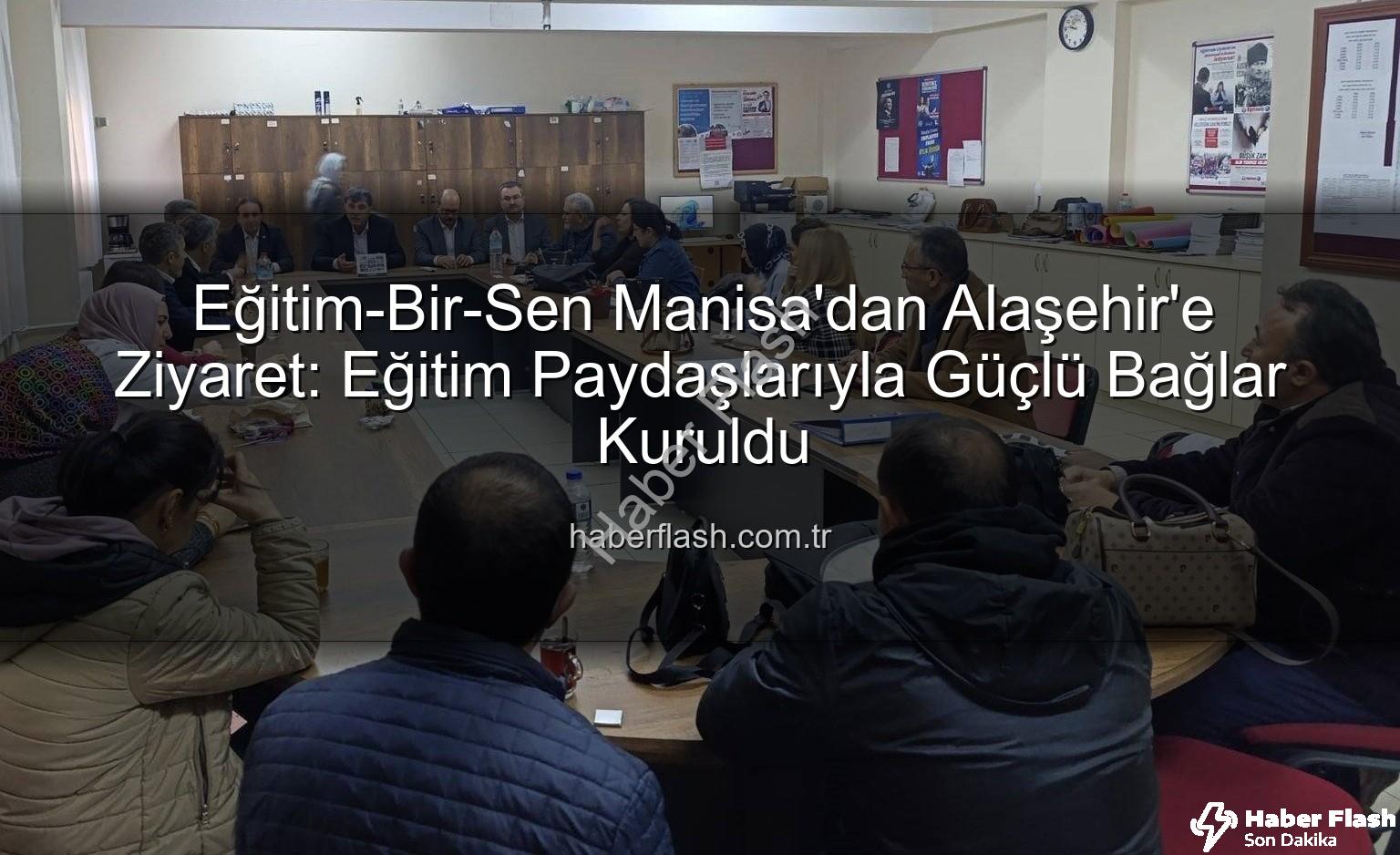 Eğitim-Bir-Sen Manisa - Eğitim-Bir-Sen Manisa'dan Alaşehir'e Ziyaret: Eğitim Paydaşlarıyla Güçlü Bağlar Kuruldu