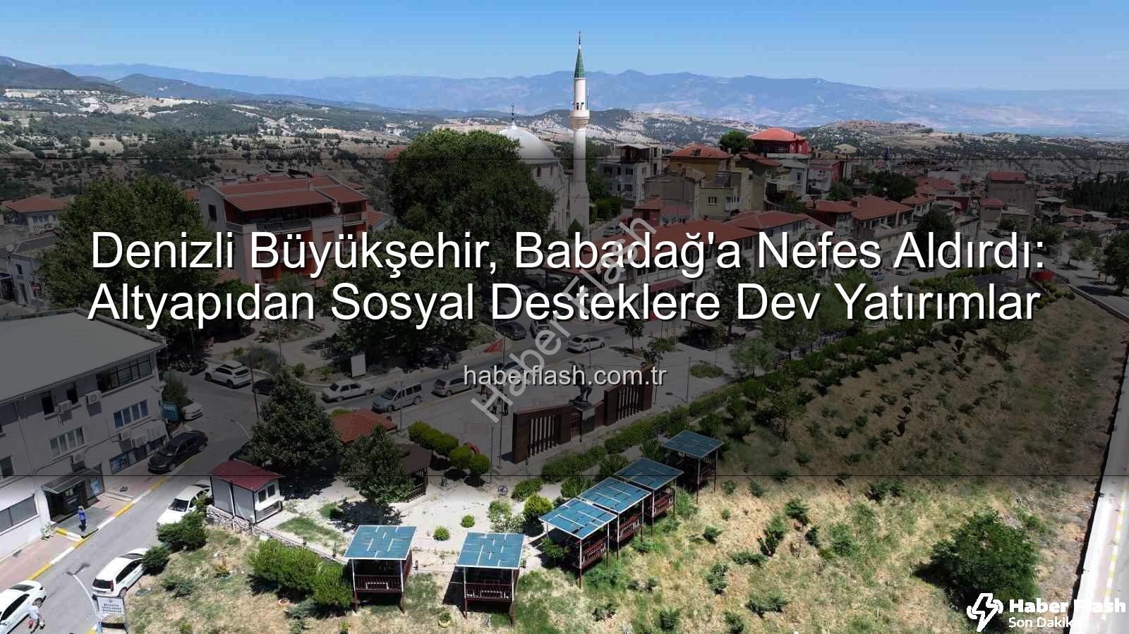 Babadağ'a hizmet - Denizli Büyükşehir, Babadağ'a Nefes Aldırdı: Altyapıdan Sosyal Desteklere Dev Yatırımlar