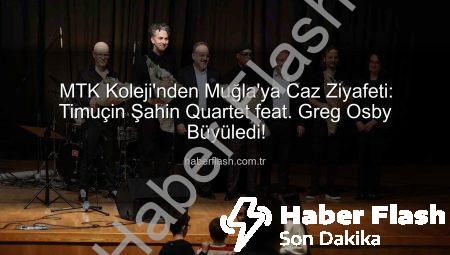 MTK Koleji’nden Muğla’ya Caz Ziyafeti: Timuçin Şahin Quartet feat. Greg Osby Büyüledi!