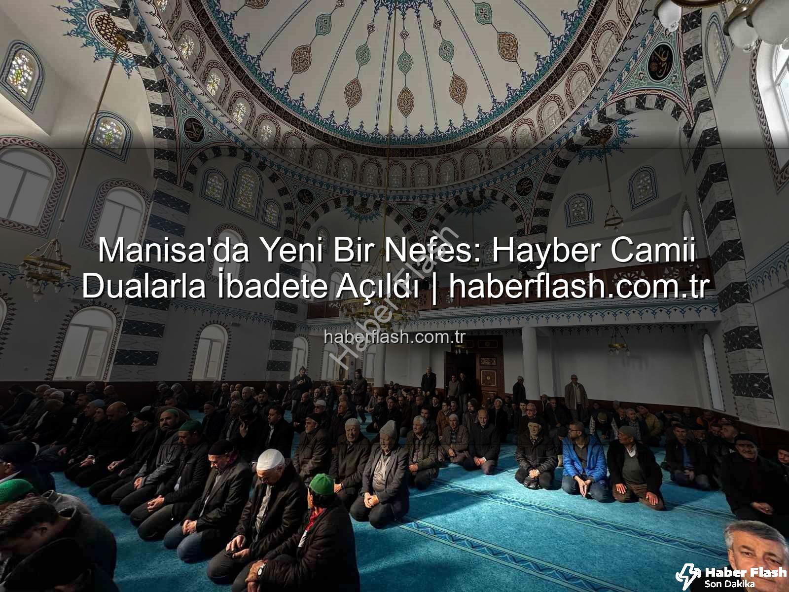 Hayber Camii Akhisar - Manisa'da Yeni Bir Nefes: Hayber Camii Dualarla İbadete Açıldı | haberflash.com.tr