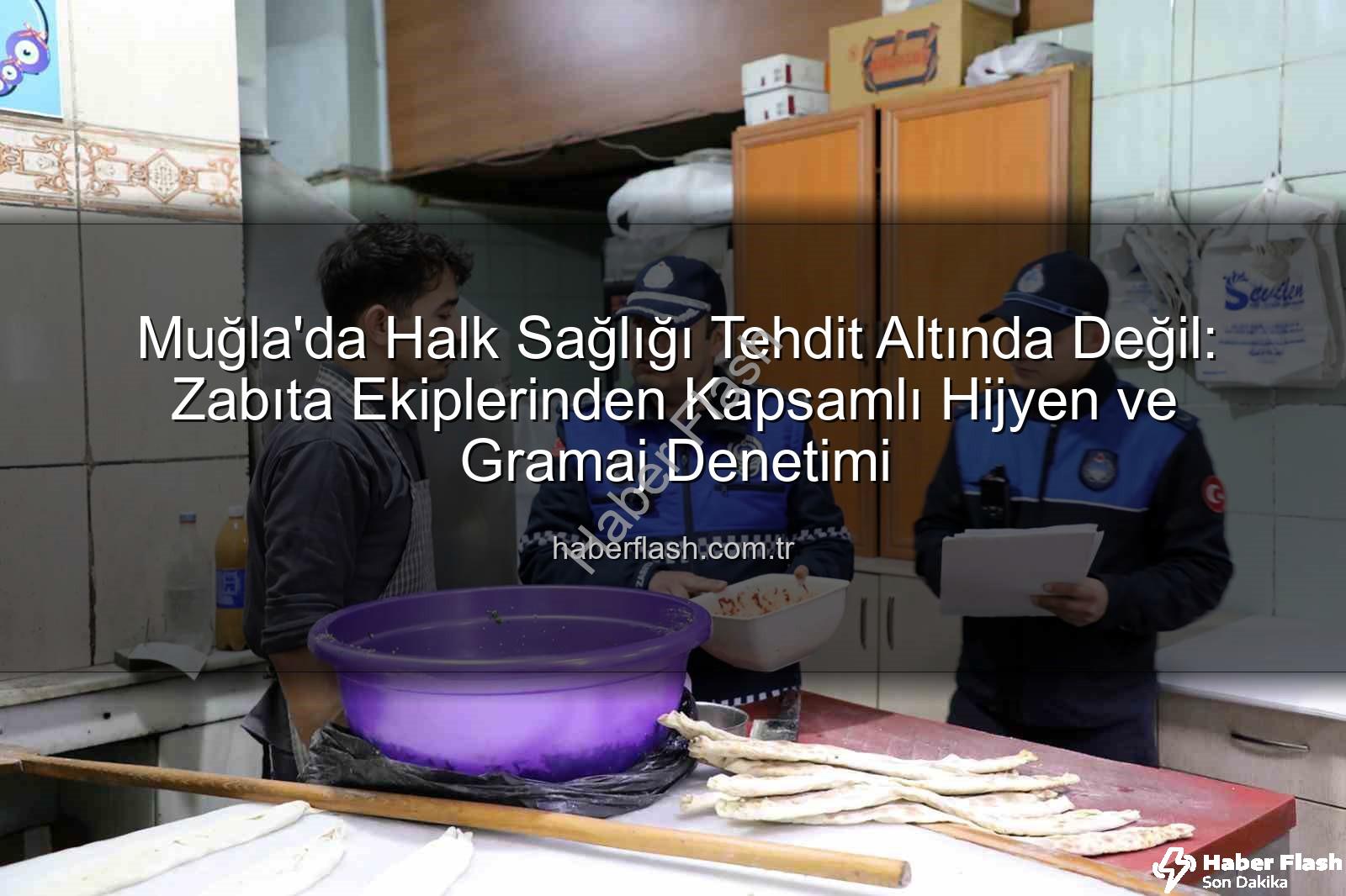 Muğla zabıta denetimi - Muğla'da Halk Sağlığı Tehdit Altında Değil: Zabıta Ekiplerinden Kapsamlı Hijyen ve Gramaj Denetimi