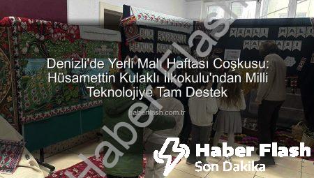 Denizli’de Yerli Malı Haftası Coşkusu: Hüsamettin Kulaklı İlkokulu’ndan Milli Teknolojiye Tam Destek