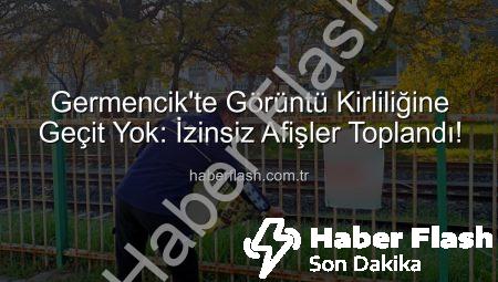 Germencik’te Görüntü Kirliliğine Geçit Yok: İzinsiz Afişler Toplandı!