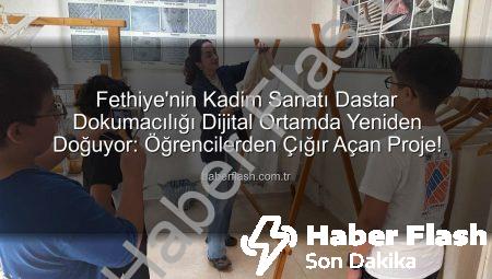 Fethiye’nin Kadim Sanatı Dastar Dokumacılığı Dijital Ortamda Yeniden Doğuyor: Öğrencilerden Çığır Açan Proje!
