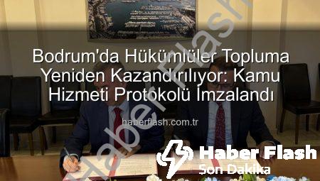 Bodrum’da Hükümlüler Topluma Yeniden Kazandırılıyor: Kamu Hizmeti Protokolü İmzalandı