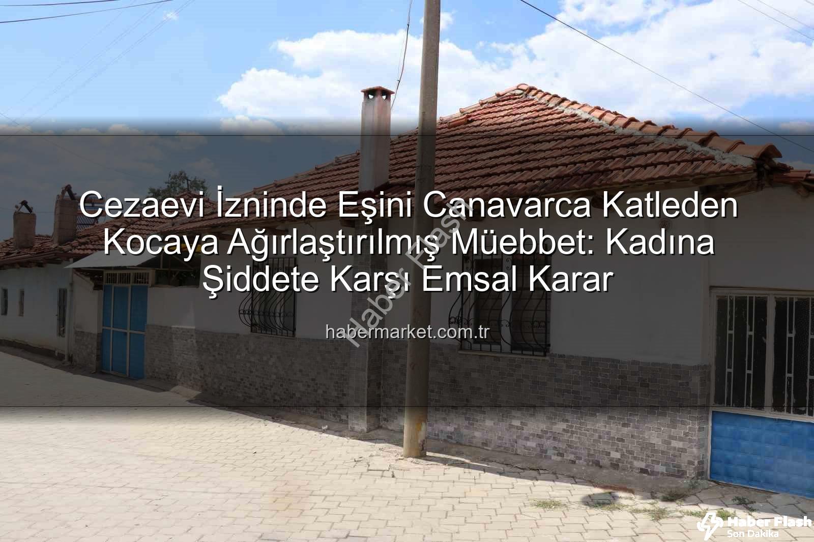 kadın cinayeti - Cezaevi İzin Kağıdıyla Çıkıp Eşini Canavarca Öldüren Kocaya Ağırlaştırılmış Müebbet Hapis