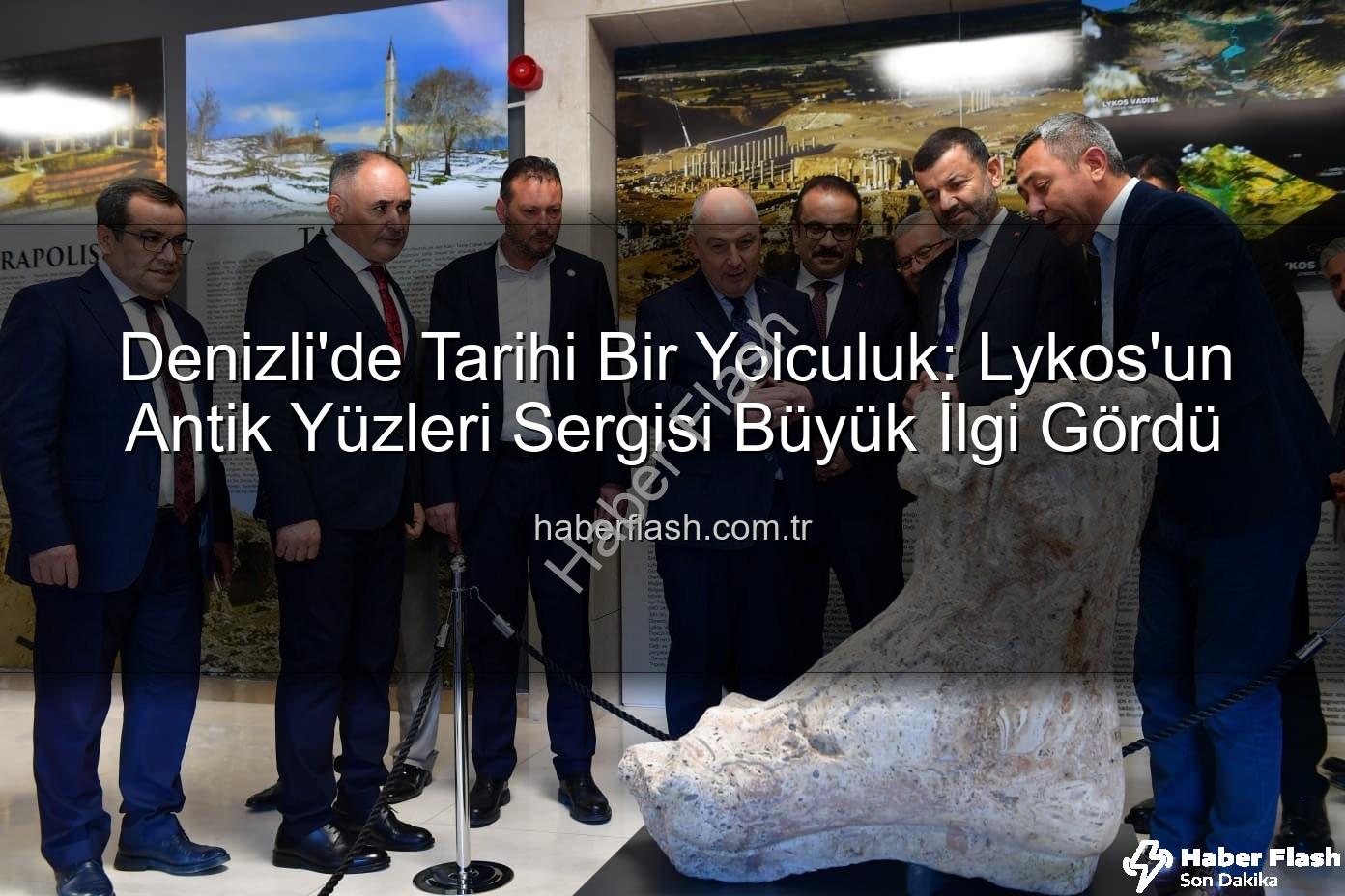 Lykos'un Antik Yüzleri - Denizli'de Tarihi Bir Yolculuk: Lykos'un Antik Yüzleri Sergisi Büyük İlgi Gördü